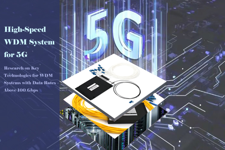 High-Speed WDM System for 5G Support: Research on Key Technologies for WDM Systems with Data Rates Above 100 Gbps