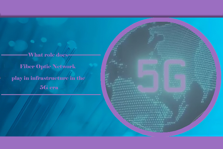 The Crucial Role of Fiber Optic Networks in the Infrastructure of the 5G Era