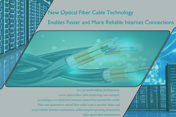 New Optical Fiber Cable Technology Enables Faster and More Reliable Internet Connections