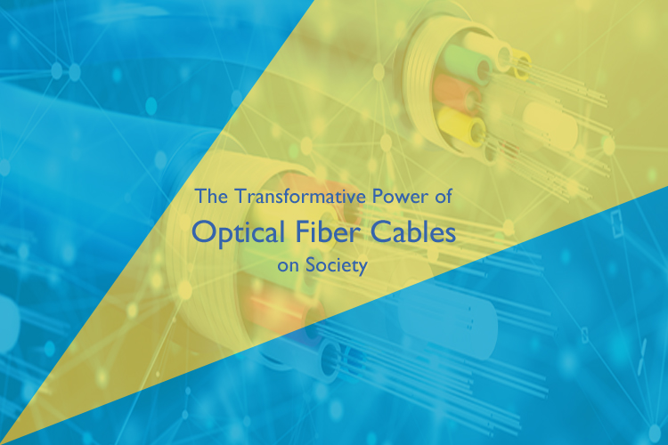 Revolutionizing Connectivity: The Transformative Power of Optical Fiber Cables on Society