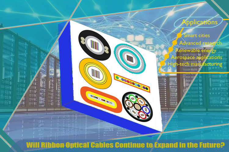 Will Ribbon Optical Cables Continue to Expand in the Future? An Industry Perspective