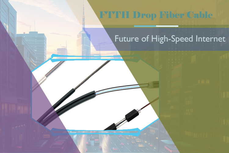 FTTH Drop Fiber Cable: The Future of High-Speed Internet