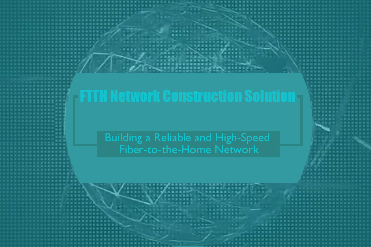 Building a Reliable and High-Speed Fiber-to-the-Home Network: The Ultimate FTTH Network Construction Solution