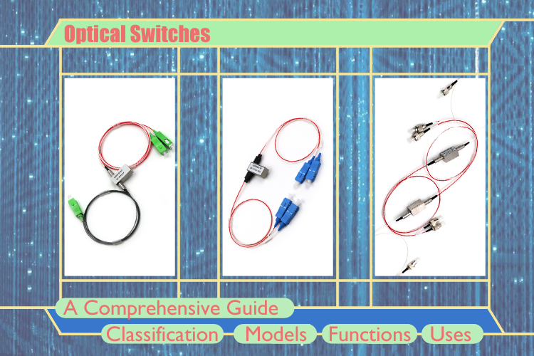 Optical Switches: A Comprehensive Guide to Classification, Models, Functions and Uses