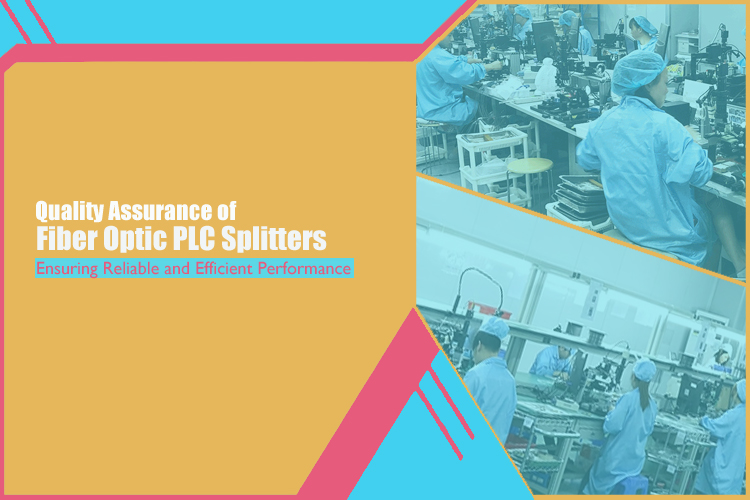 Quality Assurance of Fiber Optic PLC Splitters: Ensuring Reliable and Efficient Performance