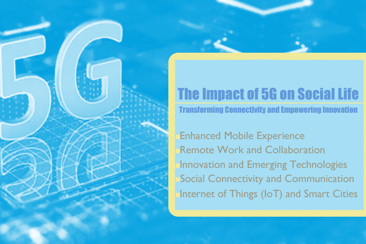 The Impact of 5G on Social Life: Transforming Connectivity and Empowering Innovation