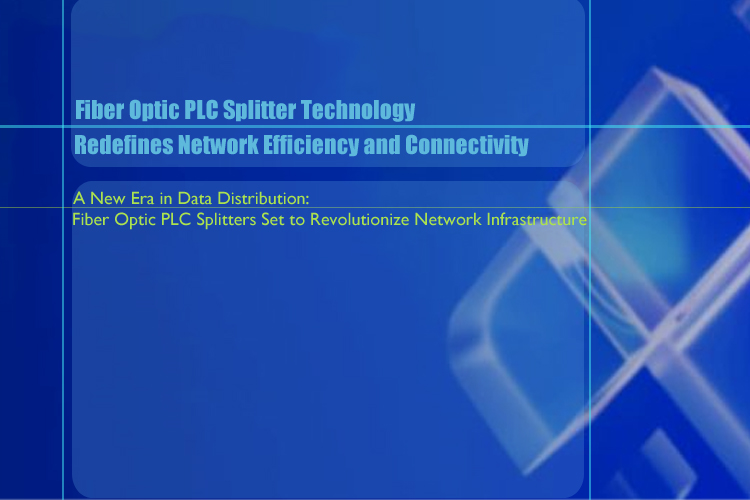 Fiber Optic PLC Splitter Technology Redefines Network Efficiency and Connectivity