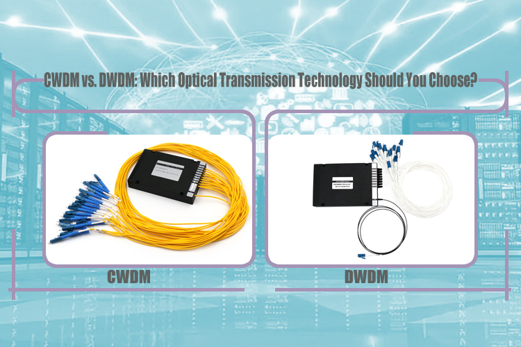 CWDM vs. DWDM: Which Optical Transmission Technology Should You Choose?