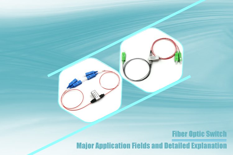 Major Application Fields and Detailed Explanation of Fiber Optic Switch