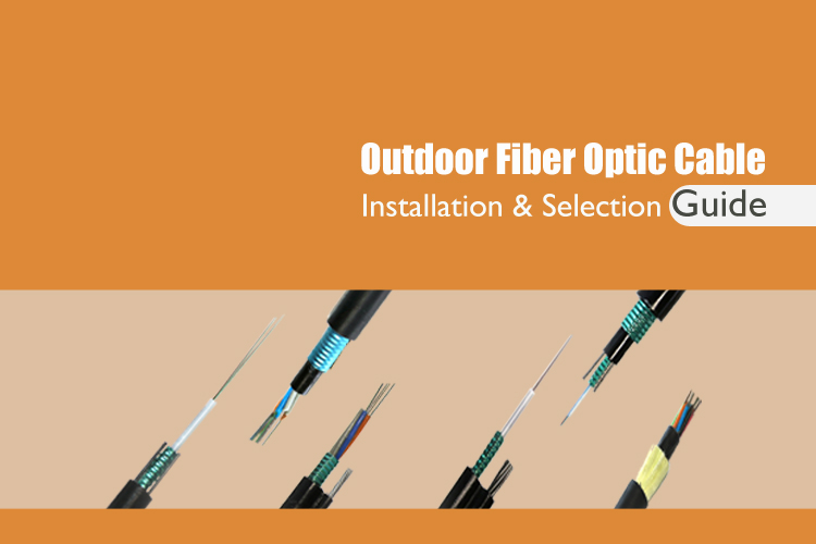 Outdoor Fiber Optic Cable: Installation & Selection Guide